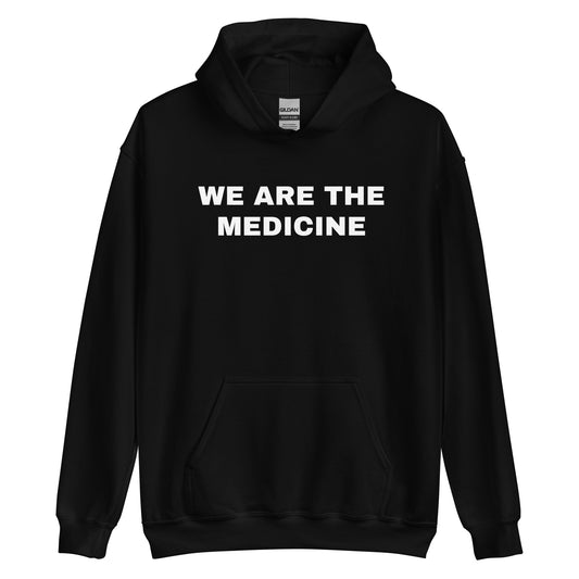 Unisex "We Are The Medicine" (Original) Hoodie